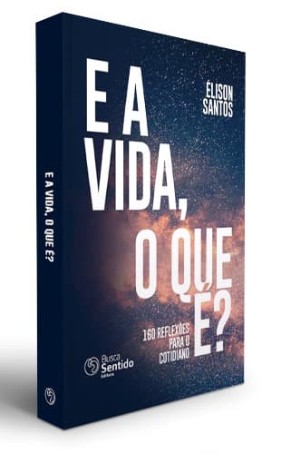 E a vida, o que é?